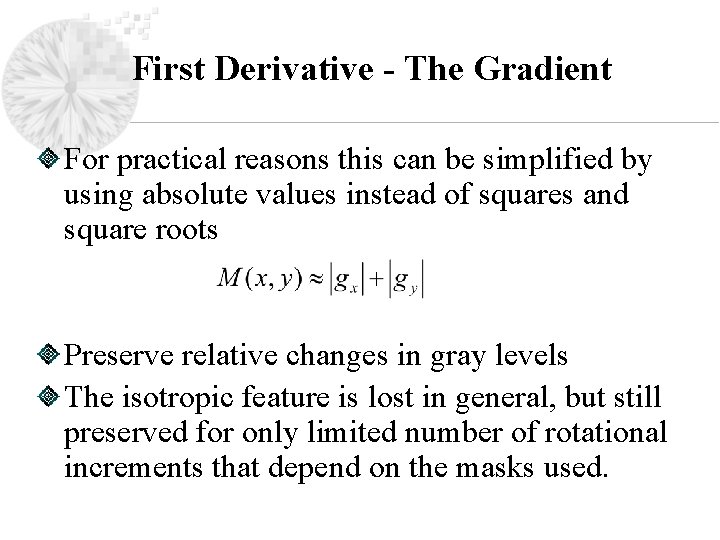 First Derivative - The Gradient For practical reasons this can be simplified by using