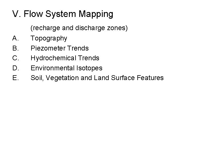 V. Flow System Mapping (recharge and discharge zones) A. B. C. D. E. Topography