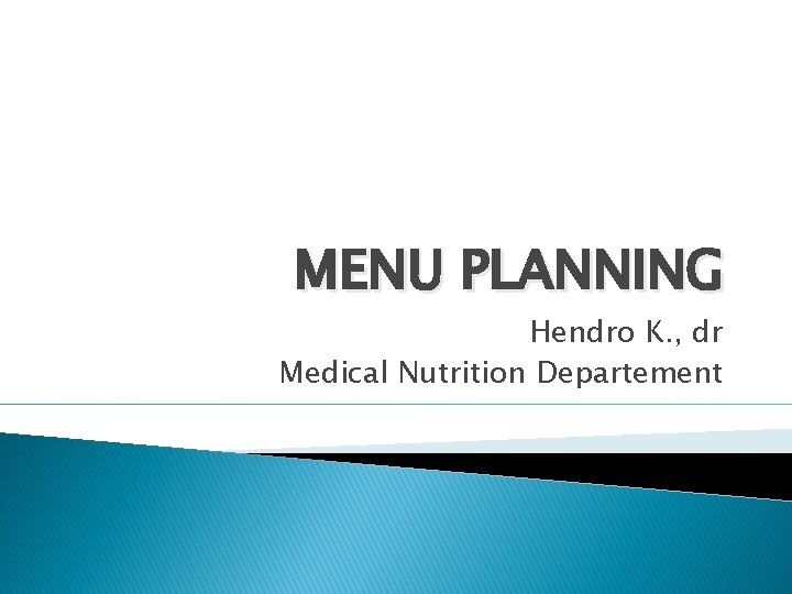 MENU PLANNING Hendro K. , dr Medical Nutrition Departement 