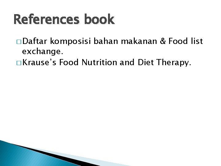 References book � Daftar komposisi bahan makanan & Food list exchange. � Krause’s Food