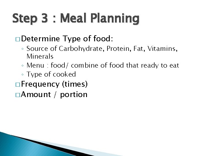 Step 3 : Meal Planning � Determine Type of food: ◦ Source of Carbohydrate,