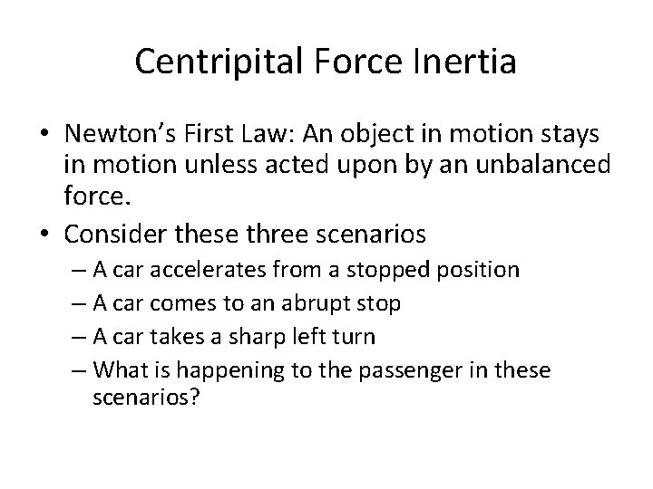 Centripital Force Inertia • Newton’s First Law: An object in motion stays in motion