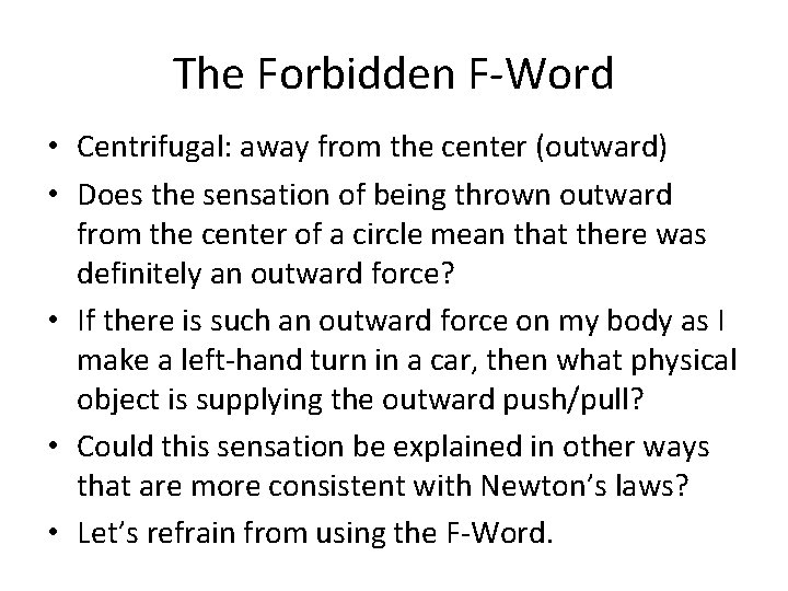 The Forbidden F-Word • Centrifugal: away from the center (outward) • Does the sensation