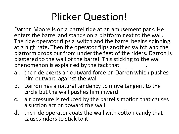 Plicker Question! Darron Moore is on a barrel ride at an amusement park. He