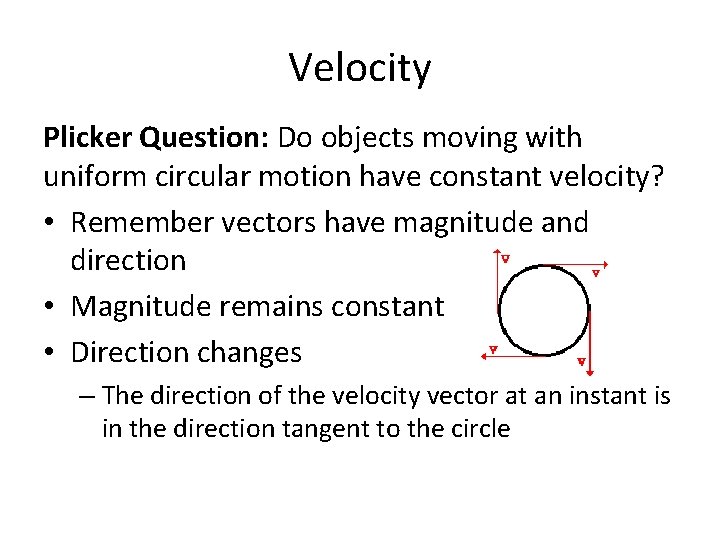 Velocity Plicker Question: Do objects moving with uniform circular motion have constant velocity? •