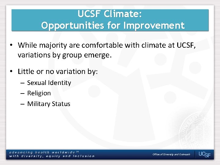 UCSF Climate: Opportunities for Improvement • While majority are comfortable with climate at UCSF,
