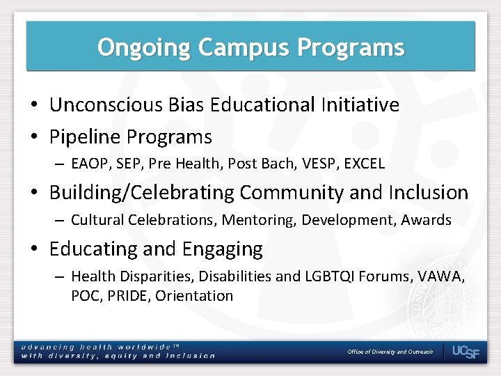Ongoing Campus Programs • Unconscious Bias Educational Initiative • Pipeline Programs – EAOP, SEP,