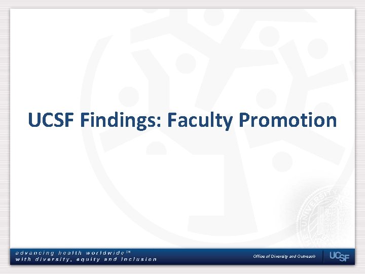 UCSF Findings: Faculty Promotion Office of Diversity and Outreach 