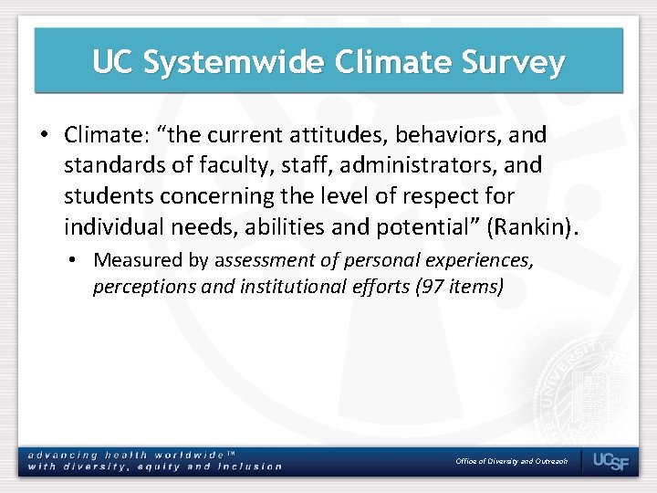 UC Systemwide Climate Survey • Climate: “the current attitudes, behaviors, and standards of faculty,