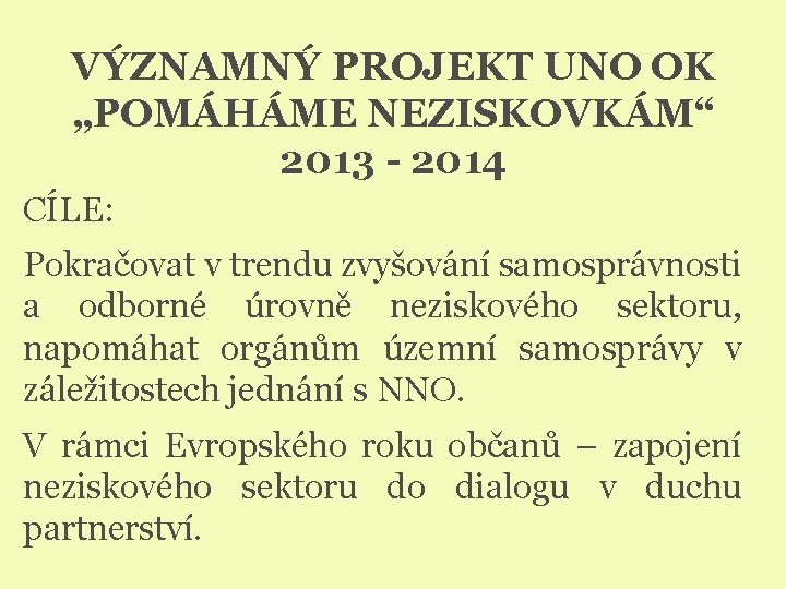 VÝZNAMNÝ PROJEKT UNO OK „POMÁHÁME NEZISKOVKÁM“ 2013 - 2014 CÍLE: Pokračovat v trendu zvyšování