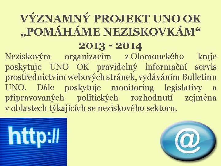 VÝZNAMNÝ PROJEKT UNO OK „POMÁHÁME NEZISKOVKÁM“ 2013 - 2014 Neziskovým organizacím z Olomouckého kraje