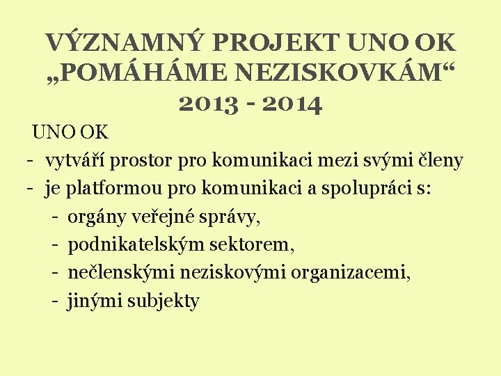 VÝZNAMNÝ PROJEKT UNO OK „POMÁHÁME NEZISKOVKÁM“ 2013 - 2014 UNO OK - vytváří prostor