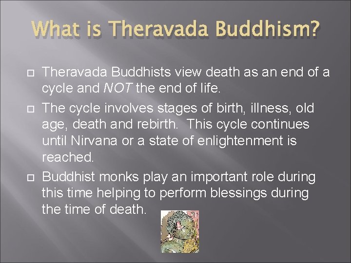 What is Theravada Buddhism? Theravada Buddhists view death as an end of a cycle