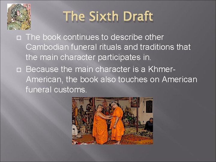 The Sixth Draft The book continues to describe other Cambodian funeral rituals and traditions