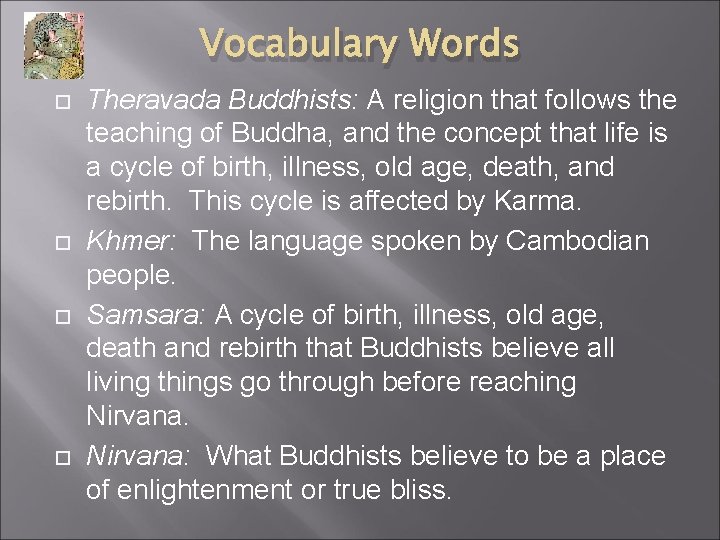 Vocabulary Words Theravada Buddhists: A religion that follows the teaching of Buddha, and the