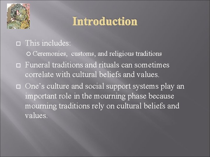 Introduction This includes: Ceremonies, customs, and religious traditions Funeral traditions and rituals can sometimes