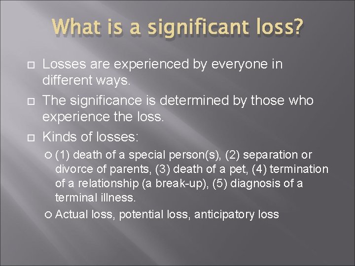 What is a significant loss? Losses are experienced by everyone in different ways. The
