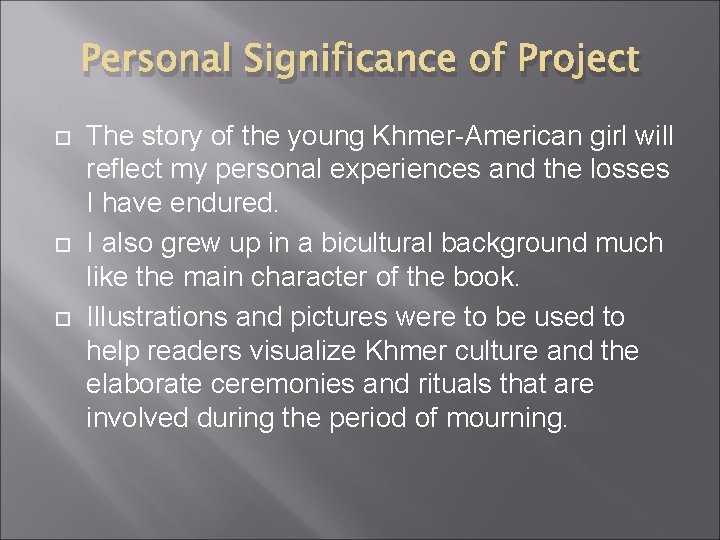 Personal Significance of Project The story of the young Khmer-American girl will reflect my