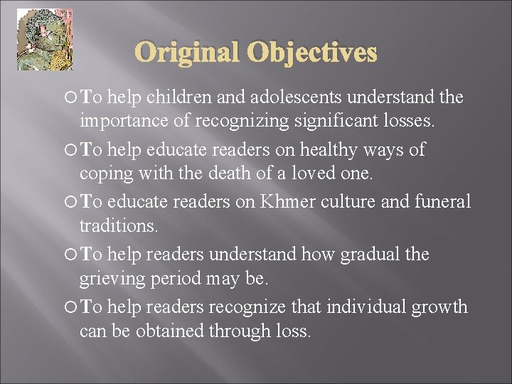 Original Objectives To help children and adolescents understand the importance of recognizing significant losses.