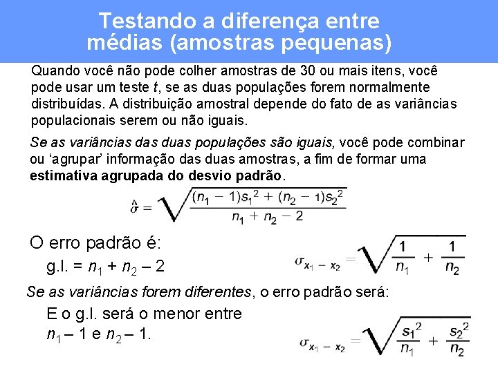 Testando a diferença entre médias (amostras pequenas) Quando você não pode colher amostras de