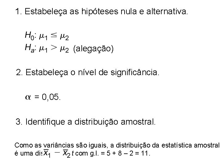 1. Estabeleça as hipóteses nula e alternativa. (alegação) 2. Estabeleça o nível de significância.