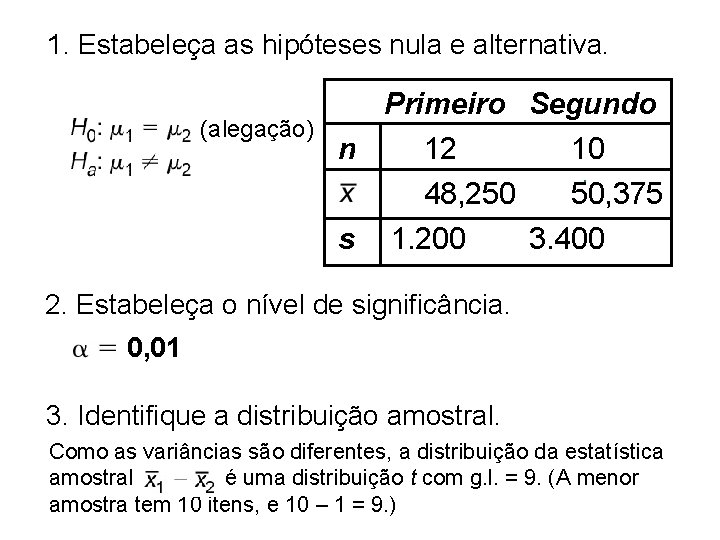 1. Estabeleça as hipóteses nula e alternativa. (alegação) Primeiro Segundo n 12. 000 10.