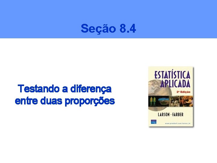 Seção 8. 4 Testando a diferença entre duas proporções 