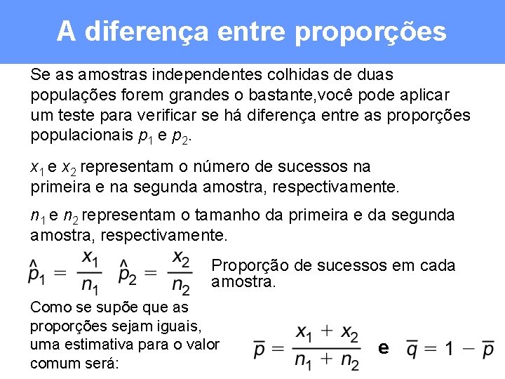 A diferença entre proporções Se as amostras independentes colhidas de duas populações forem grandes