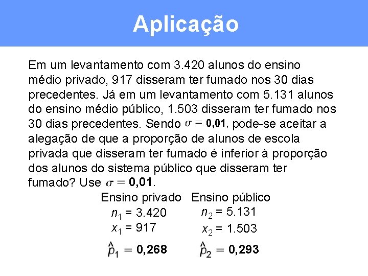 Aplicação Em um levantamento com 3. 420 alunos do ensino médio privado, 917 disseram