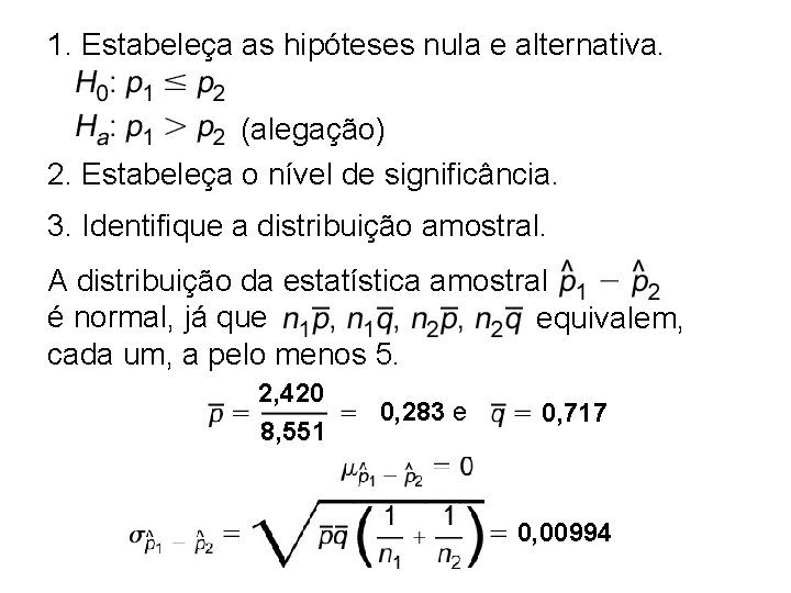 1. Estabeleça as hipóteses nula e alternativa. (alegação) 2. Estabeleça o nível de significância.