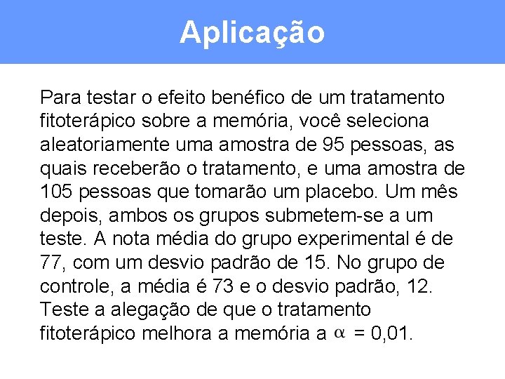 Aplicação Para testar o efeito benéfico de um tratamento fitoterápico sobre a memória, você