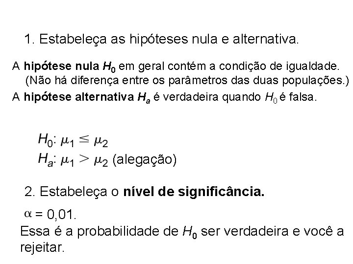 1. Estabeleça as hipóteses nula e alternativa. A hipótese nula H 0 em geral