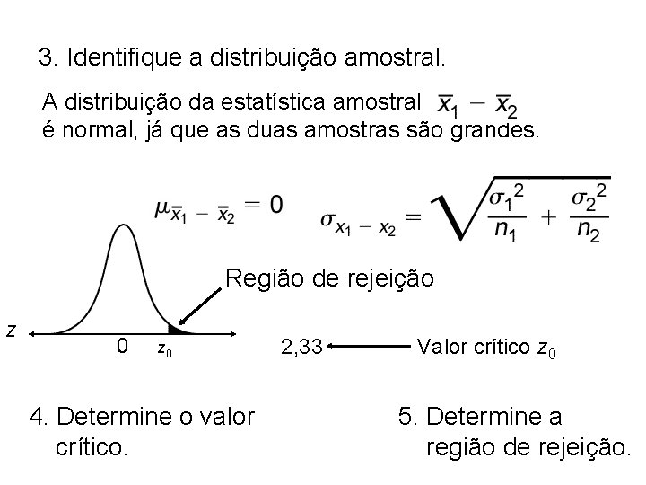 3. Identifique a distribuição amostral. A distribuição da estatística amostral é normal, já que