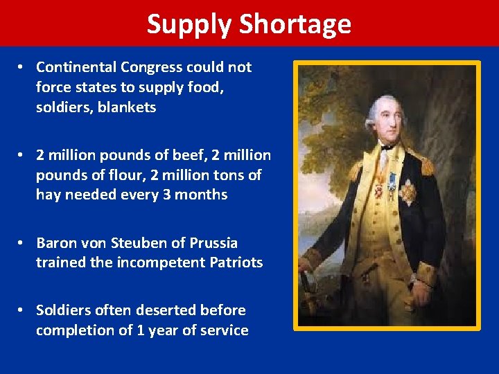 Supply Shortage • Continental Congress could not force states to supply food, soldiers, blankets