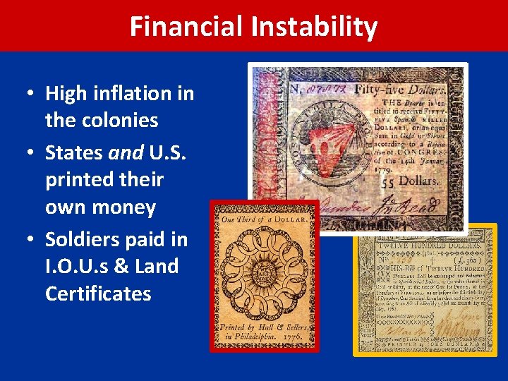 Financial Instability • High inflation in the colonies • States and U. S. printed