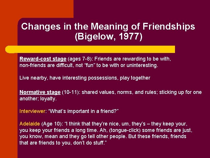 Changes in the Meaning of Friendships (Bigelow, 1977) Reward-cost stage (ages 7 -8): Friends