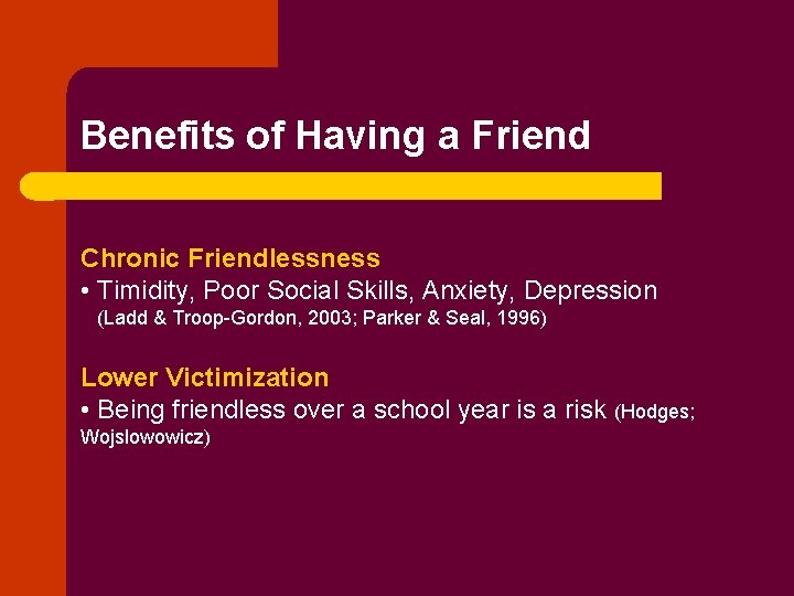 Benefits of Having a Friend Chronic Friendlessness • Timidity, Poor Social Skills, Anxiety, Depression