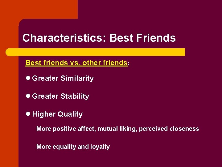 Characteristics: Best Friends Best friends vs. other friends: l Greater Similarity l Greater Stability