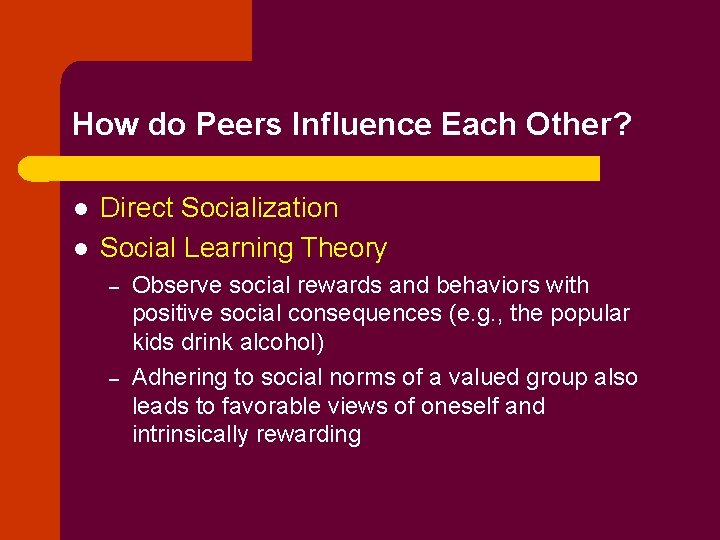 How do Peers Influence Each Other? l l Direct Socialization Social Learning Theory –