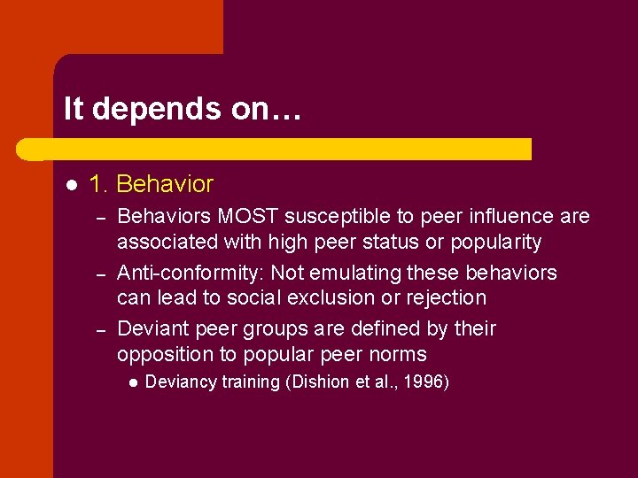 It depends on… l 1. Behavior – – – Behaviors MOST susceptible to peer