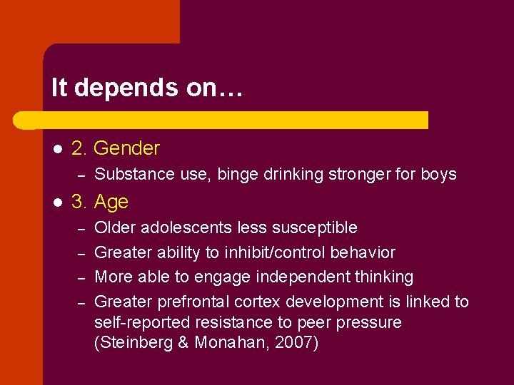 It depends on… l 2. Gender – l Substance use, binge drinking stronger for