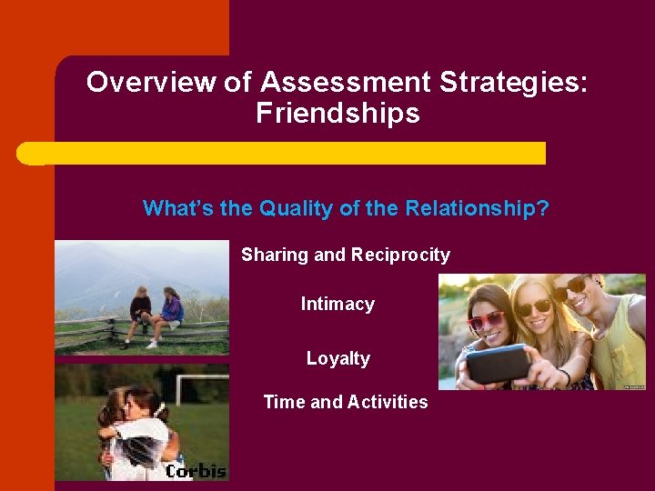Overview of Assessment Strategies: Friendships What’s the Quality of the Relationship? Sharing and Reciprocity