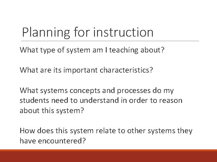 Planning for instruction What type of system am I teaching about? What are its