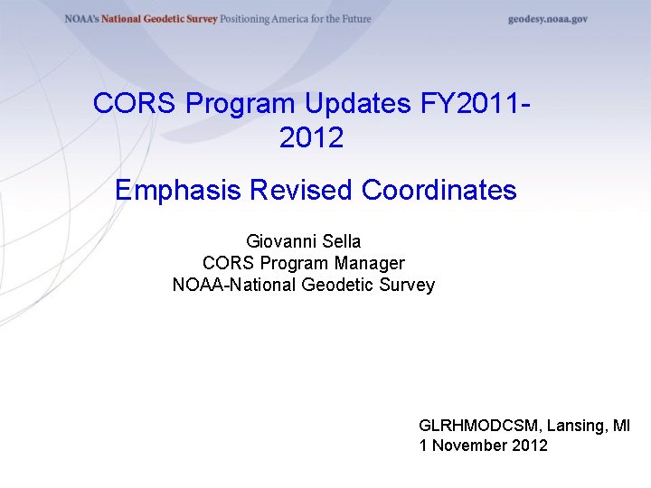 CORS Program Updates FY 20112012 Emphasis Revised Coordinates Giovanni Sella CORS Program Manager NOAA-National