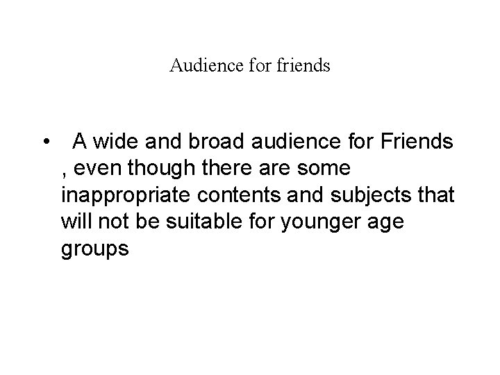 Audience for friends • A wide and broad audience for Friends , even though
