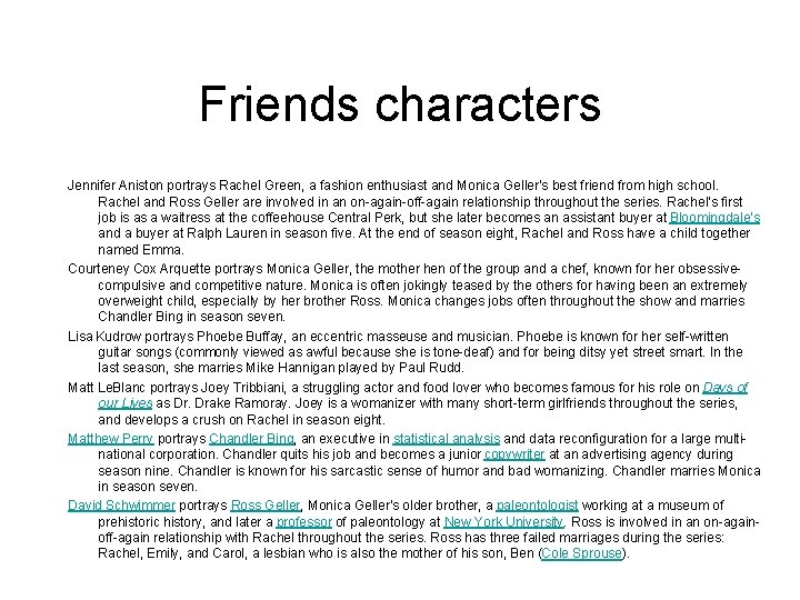 Friends characters Jennifer Aniston portrays Rachel Green, a fashion enthusiast and Monica Geller's best