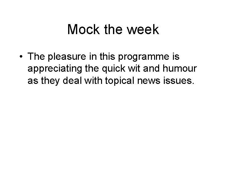 Mock the week • The pleasure in this programme is appreciating the quick wit