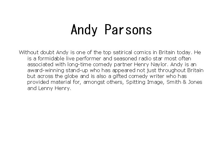 Andy Parsons Without doubt Andy is one of the top satirical comics in Britain