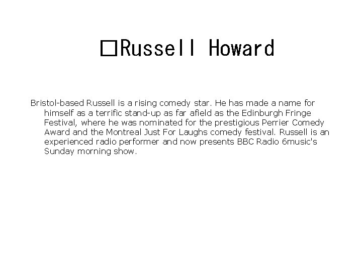 �Russell Howard Bristol-based Russell is a rising comedy star. He has made a name