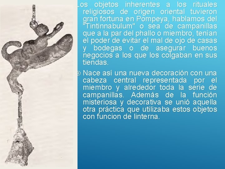 Los objetos inherentes a los rituales religiosos de origen oriental tuvieron gran fortuna en